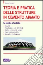 Teoria e pratica delle strutture in cemento armato. Vol. 1: La tecnica e la statica libro