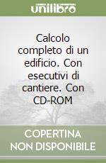 Calcolo completo di un edificio. Con esecutivi di cantiere. Con CD-ROM libro