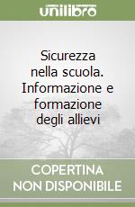 Sicurezza nella scuola. Informazione e formazione degli allievi libro
