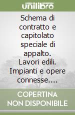 Schema di contratto e capitolato speciale di appalto. Lavori edili. Impianti e opere connesse. Opere a misura e a corpo. Con CD-ROM