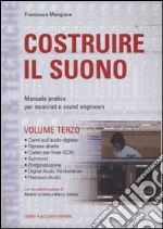 Costruire il suono. Manuale pratico per musicisti e sound engineers. Vol. 3 libro