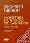 Architettura e il fenomeno del cambiamento. Periodi di transizione libro di Giedion Siegfried