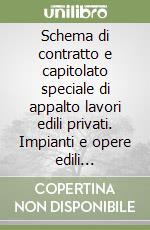 Schema di contratto e capitolato speciale di appalto lavori edili privati. Impianti e opere edili connesse. Opere a misura e a corpo. Con CD-ROM libro