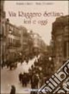 Via Ruggero Settimo ieri e oggi libro di Chirco Adriana Diliberto Mario