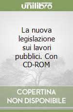 La nuova legislazione sui lavori pubblici. Con CD-ROM libro