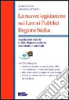 La nuova legislazione sui lavori pubblici Regione Sicilia. Con CD-ROM libro