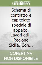 Schema di contratto e capitolato speciale di appalto. Lavori edili. Regione Sicilia. Con CD-ROM libro