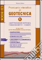 Geotecnica 1.Prontuario interattivo di geotecnica. Con CD-ROM. Vol. 1: Caratterizzazione geotecnica, fondazioni dirette, cedimenti libro