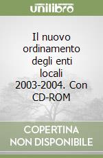 Il nuovo ordinamento degli enti locali 2003-2004. Con CD-ROM libro