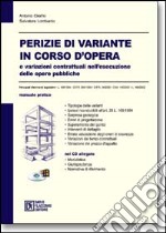 Perizie di variante in corso d'opera e variazioni contrattuali nell'esecuzione delle opere pubbliche. Con CD-ROM