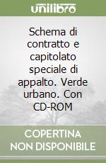 Schema di contratto e capitolato speciale di appalto. Verde urbano. Con CD-ROM libro