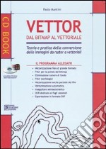 Vettor dal Bitmap al vettoriale. Teoria e pratica della conversione delle immagini da raster a vettoriali. Con CD-ROM