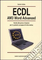 ECDL AM3 Word Advanced. Guida alla prova d'esame per la patente europea di informatica libro