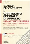 Schema di contratto e capitolato speciale di appalto urbanizzazione primaria. Lavori stradali, fognature, impianti illuminazione. Con CD-ROM libro