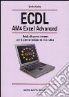 ECDL AM4 Excel Advanced. Guida alla prova d'esame per la patente europea d'informatica libro