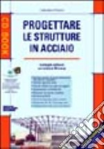 Progettare le strutture in acciaio. Con CD-ROM