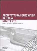 Architettura ferroviaria in Italia. Novecento. Atti del Convegno di Studi (Palermo, 11-13 dicembre 2003) libro