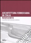 Architettura ferroviaria in Italia. Novecento. Atti del Convegno di Studi (Palermo, 11-13 dicembre 2003) libro di Godoli E. (cur.) Lima A. I. (cur.)