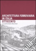 Architettura ferroviaria in Italia. Ottocento. Atti del Convegno di Studi (Palermo, 13-14 novembre 2003) libro