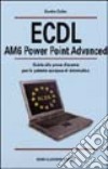 ECDL AM6 Power Point Advanced. Guida alla prova d'esame per la patente europea di informatica libro