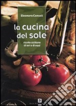 La cucina del sole. Ricette siciliane di ieri e di oggi