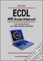 ECDL AM5 Access Advanced. Guida alla prova d'esame per la patente europea di informatica libro