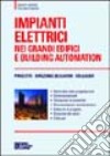 Impianti elettrici nei grandi edifici e building automation. Progetto. Direzione dei lavori. Collaudo libro