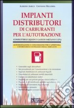 Impianti distributori di carburanti per l'autotrazione. Combustibili liquidi e gassosi (metano e gpl). Con CD-ROM libro