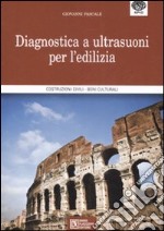 Diagnostica a ultrasuoni per l'edilizia. Costruzioni civili, beni culturali libro