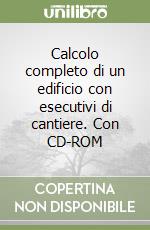 Calcolo completo di un edificio con esecutivi di cantiere. Con CD-ROM