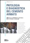 Patologia e diagnostica del cemento armato. Indagini non distruttive e carotaggi nelle opere da consolidare libro