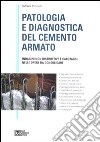 Patologia e diagnostica del cemento armato. Indagini non distruttive e carotaggi nelle opere da consolidare libro di Pucinotti Raffaele