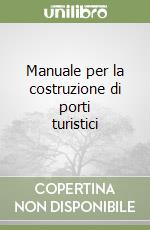 Manuale per la costruzione di porti turistici libro