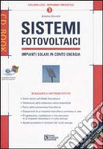 Sistemi fotovoltaici. Impianti solari in conto energia. Con CD-ROM