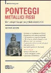 Ponteggi metallici fissi. Manuale pratico per progettisti e installatori. Con CD-ROM libro