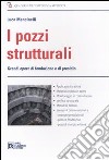 I pozzi strutturali. Grandi opere di fondazione e presidio libro di Mancinelli Luca