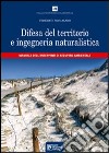 Difesa del territorio e ingegneria naturalistica. Manuale degli interventi di recupero ambientale libro