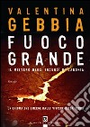 Fuoco grande. Il mistero degli incendi di Caronia libro