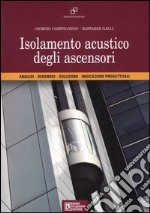 Isolamento acustico degli ascensori. Analisi, diagnosi, soluzioni, indicazioni progettuali libro