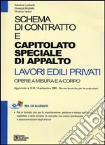 Schema di contratto e capitolato speciale di appalto. Lavori edili privati. Opera a misura e a corpo. Con CD-ROM libro