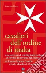 Cavalieri dell'ordine di Malta. Cinquant'anni di intellighènzia siciliana al servizio del governo dell'ordine libro