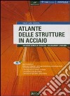 Atlante delle strutture in acciaio. Rassegna grafica di tipologie. Collegamenti. Progetti. Ediz. illustrata. Con CD-ROM libro