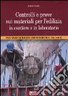 Controlli e prove sui materiali per l'edilizia in cantiere e in laboratorio libro