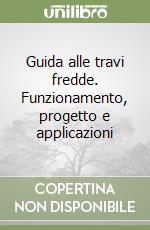 Guida alle travi fredde. Funzionamento, progetto e applicazioni libro