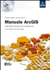 Manuale ArcGIS. Guida pratica all'utilizzo con esercizi svolti. Con CD-ROM libro