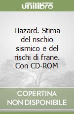 Hazard. Stima del rischio sismico e del rischi di frane. Con CD-ROM