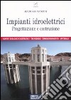 Impianti idroelettrici. Progettazione e costruzione libro di Tanzini Maurizio