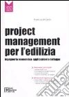 Project management per l'edilizia. Ingegneria economica: applicazioni e sviluppo libro di Di Castri Gianluca