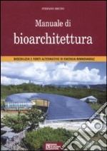 Manuale di bioarchitettura. Bioedilizia e fonti altrenativa di energia rinnovabile libro