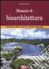 Manuale di bioarchitettura. Bioedilizia e fonti altrenativa di energia rinnovabile libro